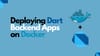 Deploying Dart Backend Apps on Docker: Step-by-Step Guide
